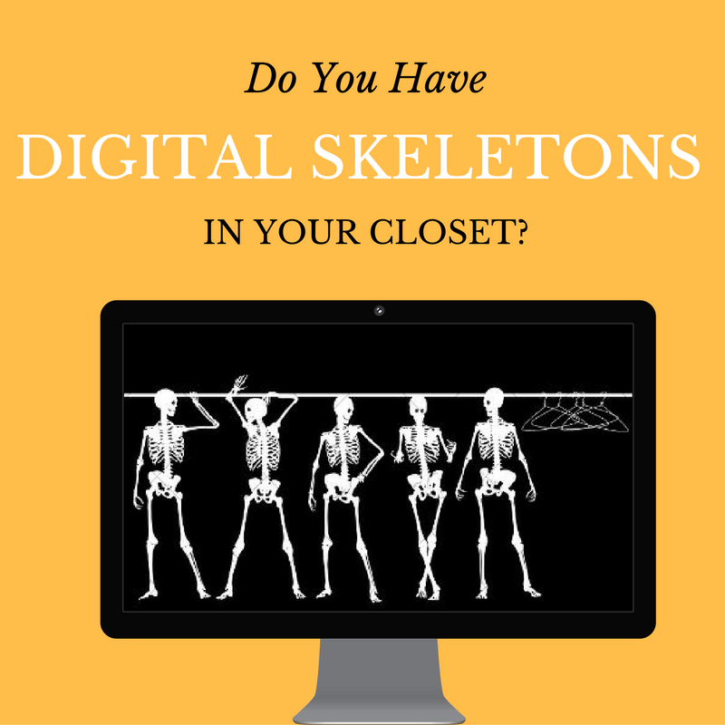 Do You Have Digital Skeletons in Your Closet?